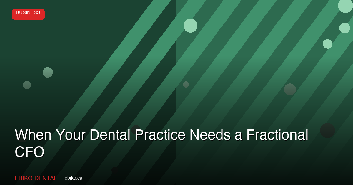 When Your Dental Practice Needs a Fractional CFO - EBIKO Dental Blog