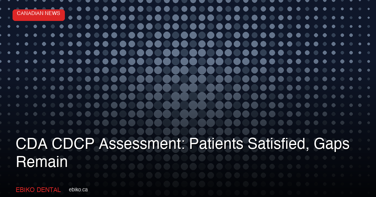 CDA CDCP Assessment: Patients Satisfied, Gaps Remain - EBIKO Dental Blog