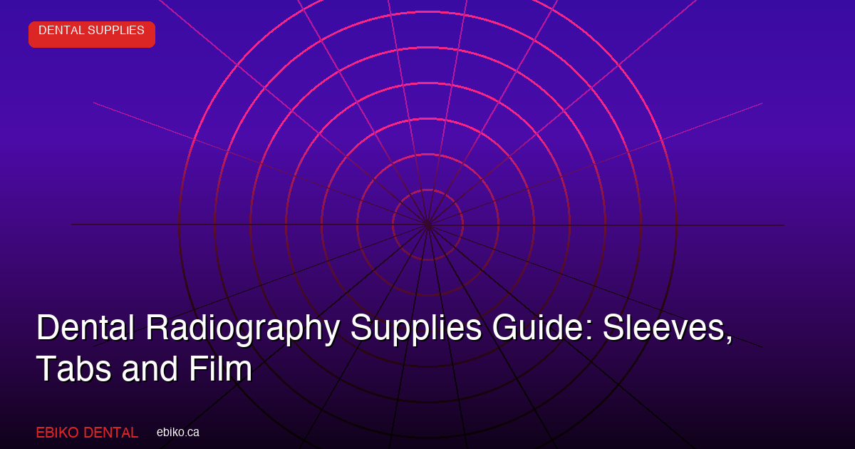 Dental Radiography Supplies Guide: Sleeves, Tabs and Film - EBIKO Dental Blog