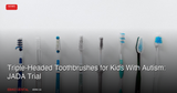 Triple-Headed Toothbrushes for Kids With Autism: JADA Trial