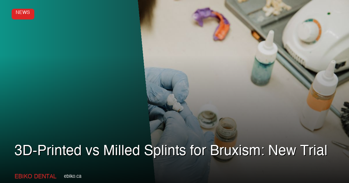 3D-Printed vs Milled Splints for Bruxism: New Trial - EBIKO Dental Blog