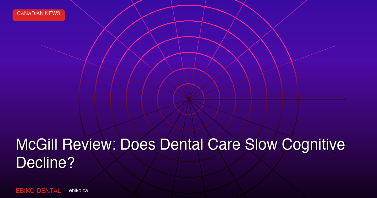 McGill Review: Does Dental Care Slow Cognitive Decline? - EBIKO Dental Blog