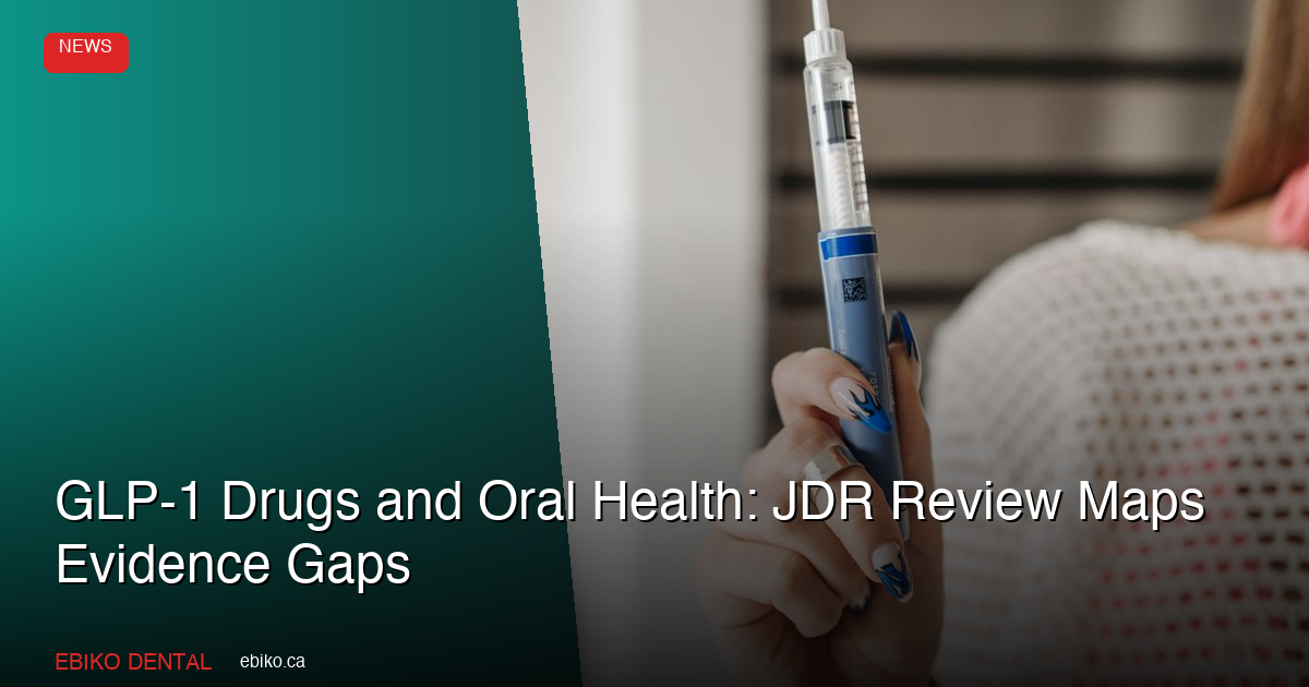 GLP-1 Drugs and Oral Health: JDR Review Maps Evidence Gaps - EBIKO Dental Blog