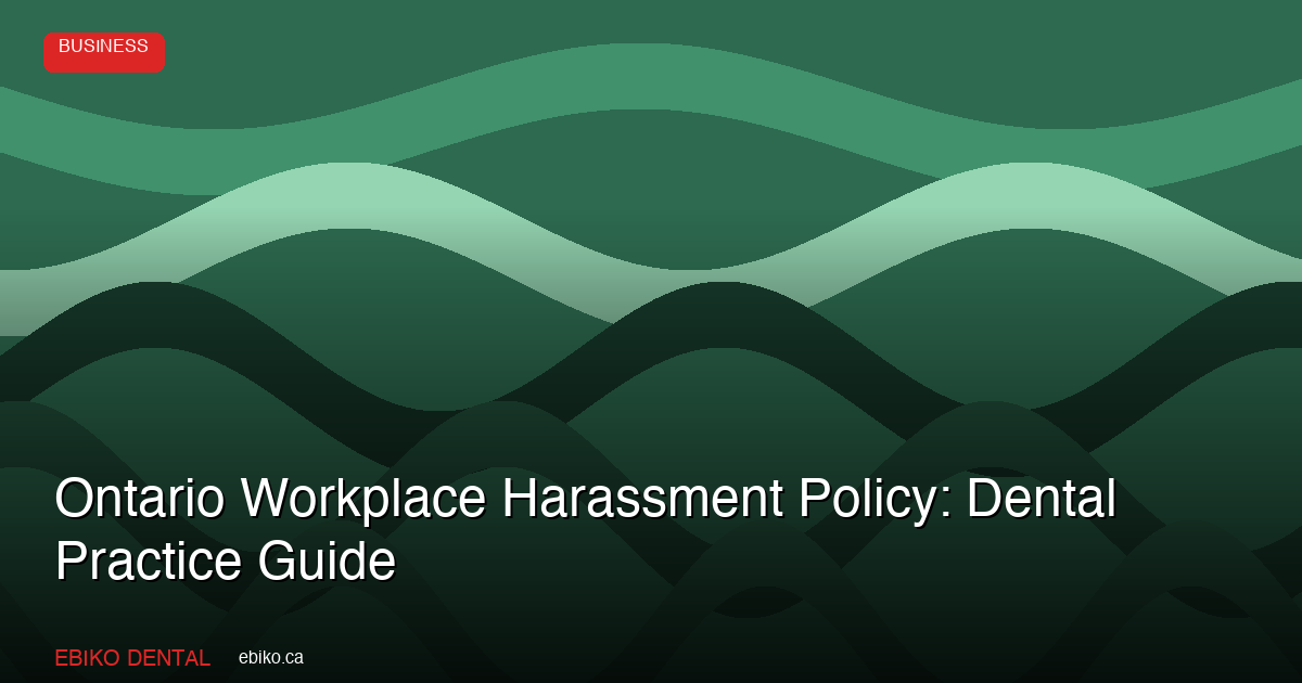 Ontario Workplace Harassment Policy: Dental Practice Guide - EBIKO Dental Blog