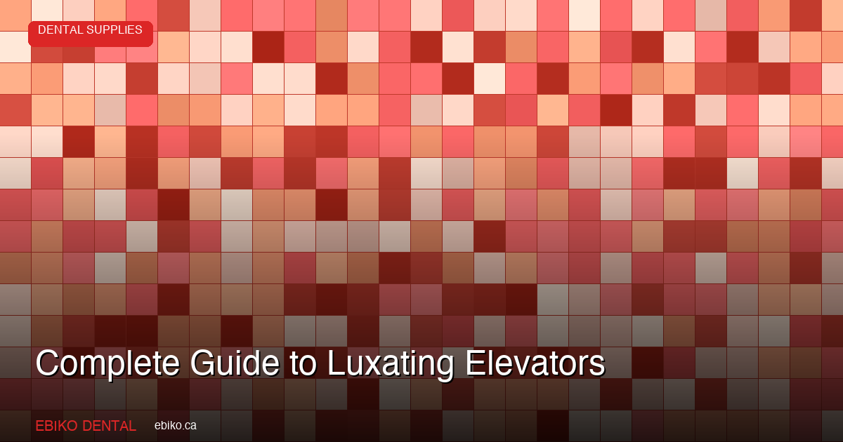Complete Guide to Luxating Elevators - EBIKO Dental
