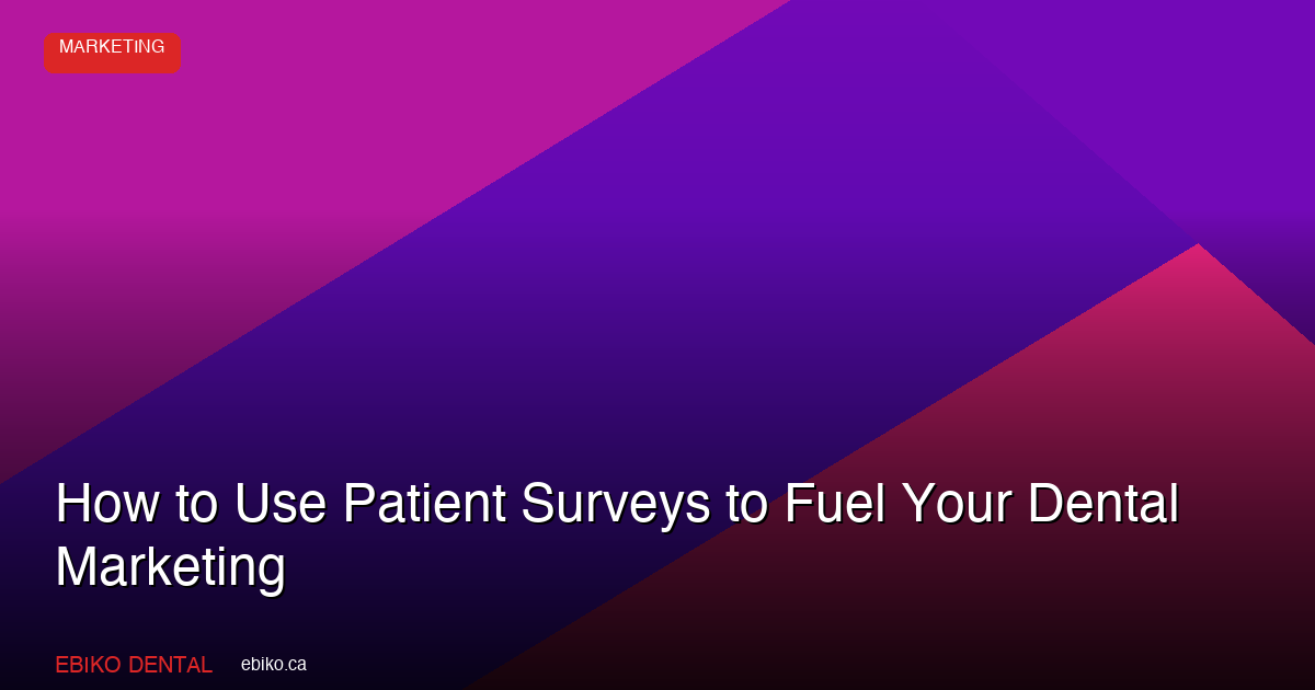 How to Use Patient Satisfaction Surveys for Dental Marketing - EBIKO Dental