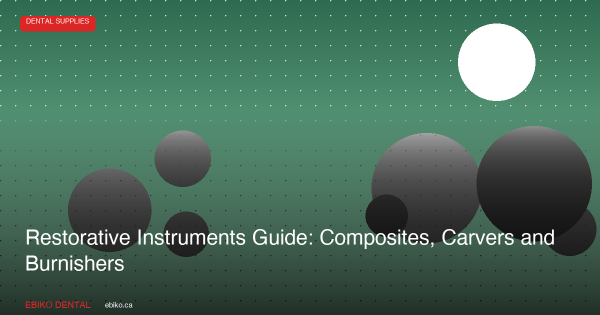 Restorative Dental Instruments Guide: Composites, Carvers and Burnishers - EBIKO Dental Blog