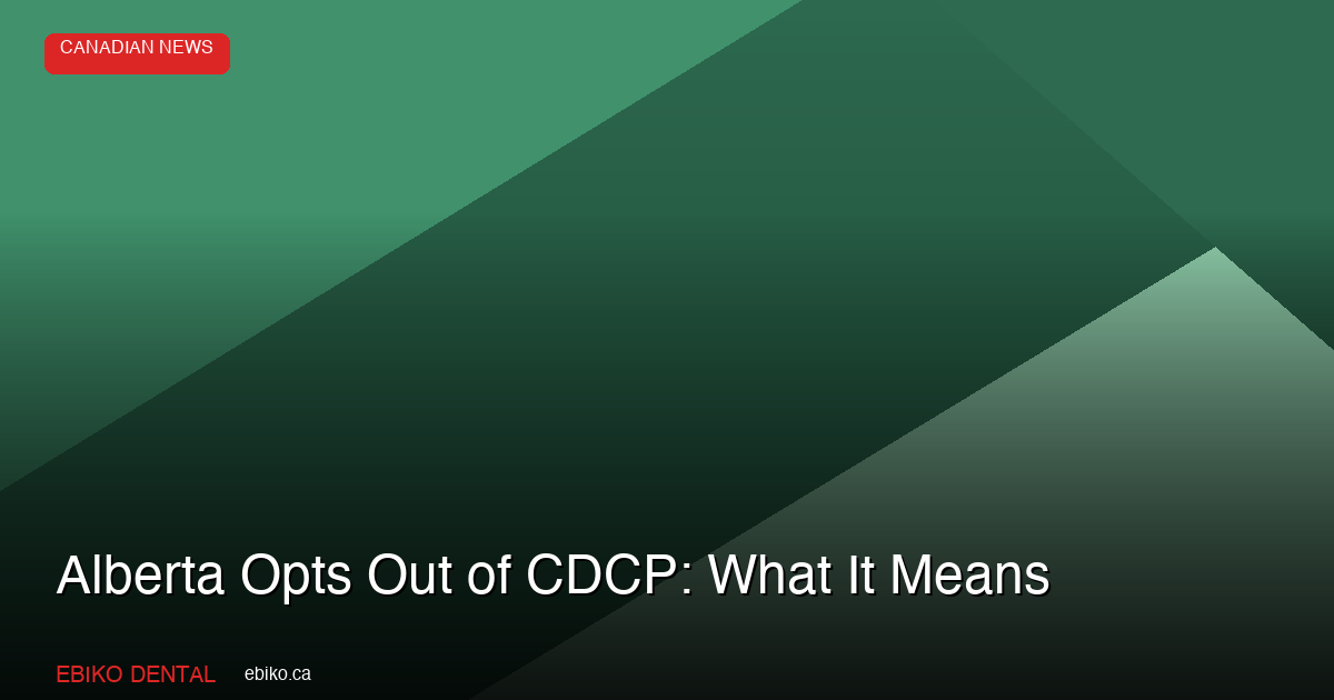Alberta Opts Out of CDCP - Canadian Dental News - EBIKO Dental