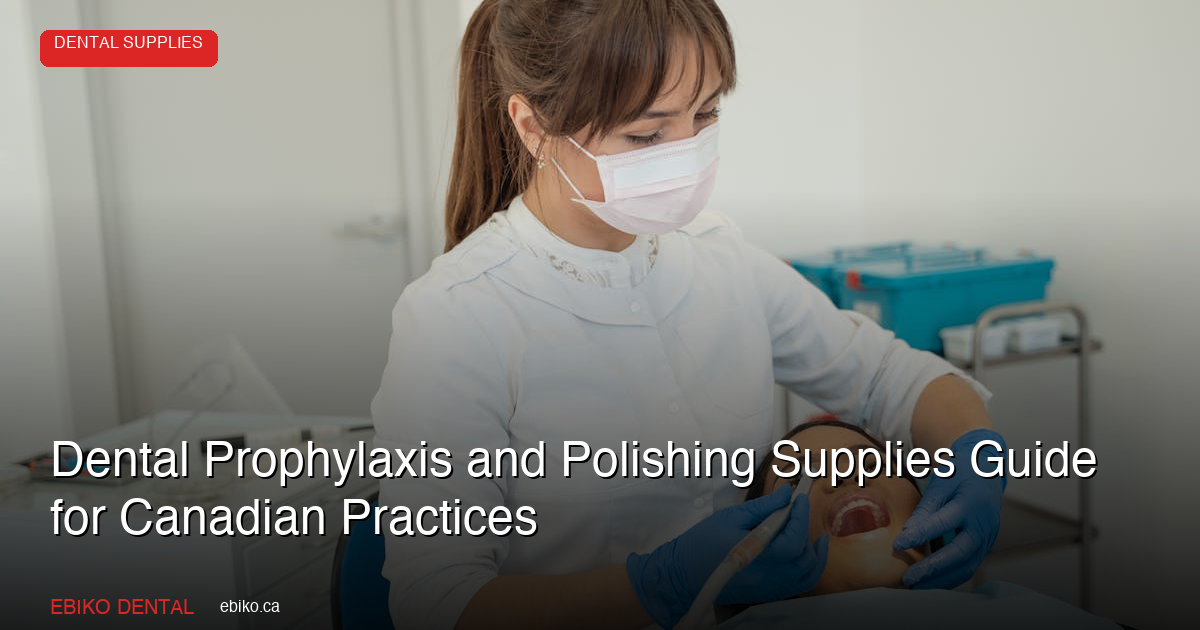 Dental prophylaxis and polishing supplies guide - EBIKO Dental