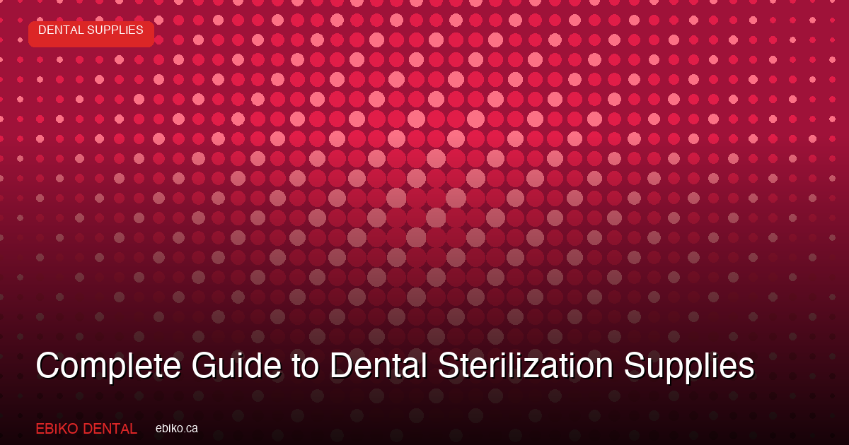 Complete Guide to Dental Sterilization Supplies - EBIKO Dental Blog