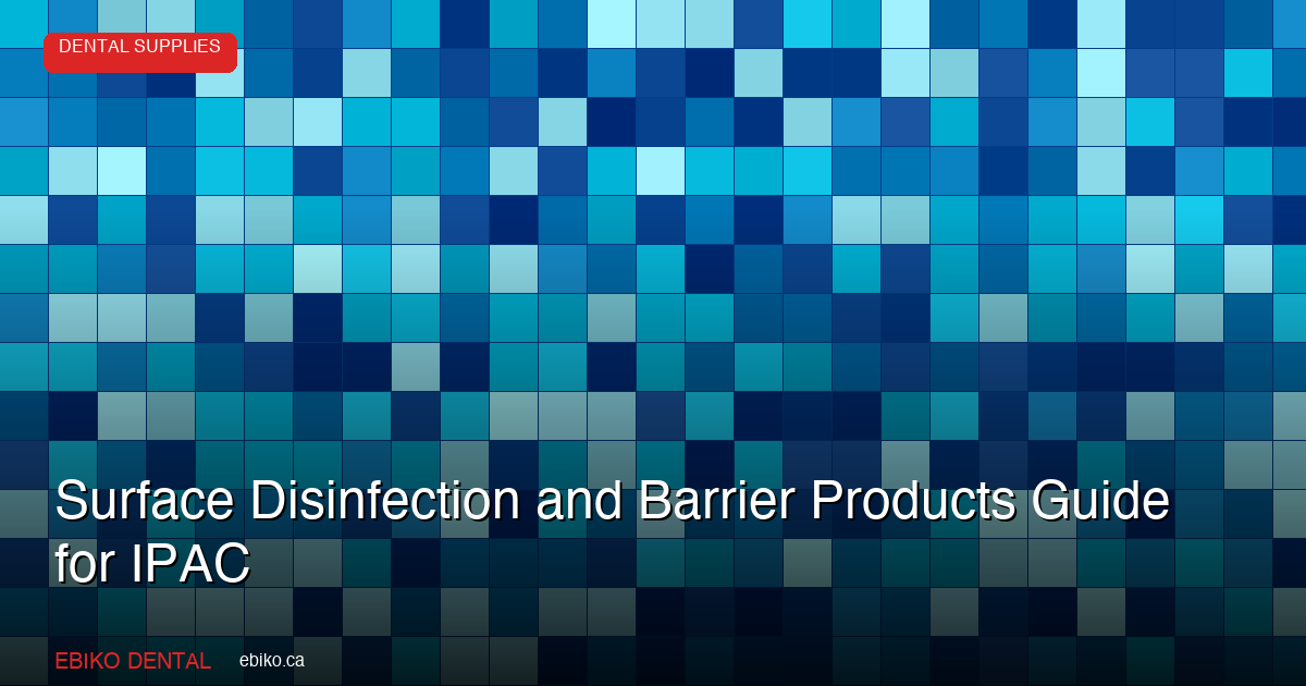 Surface Disinfection and Barrier Products Guide - EBIKO Dental