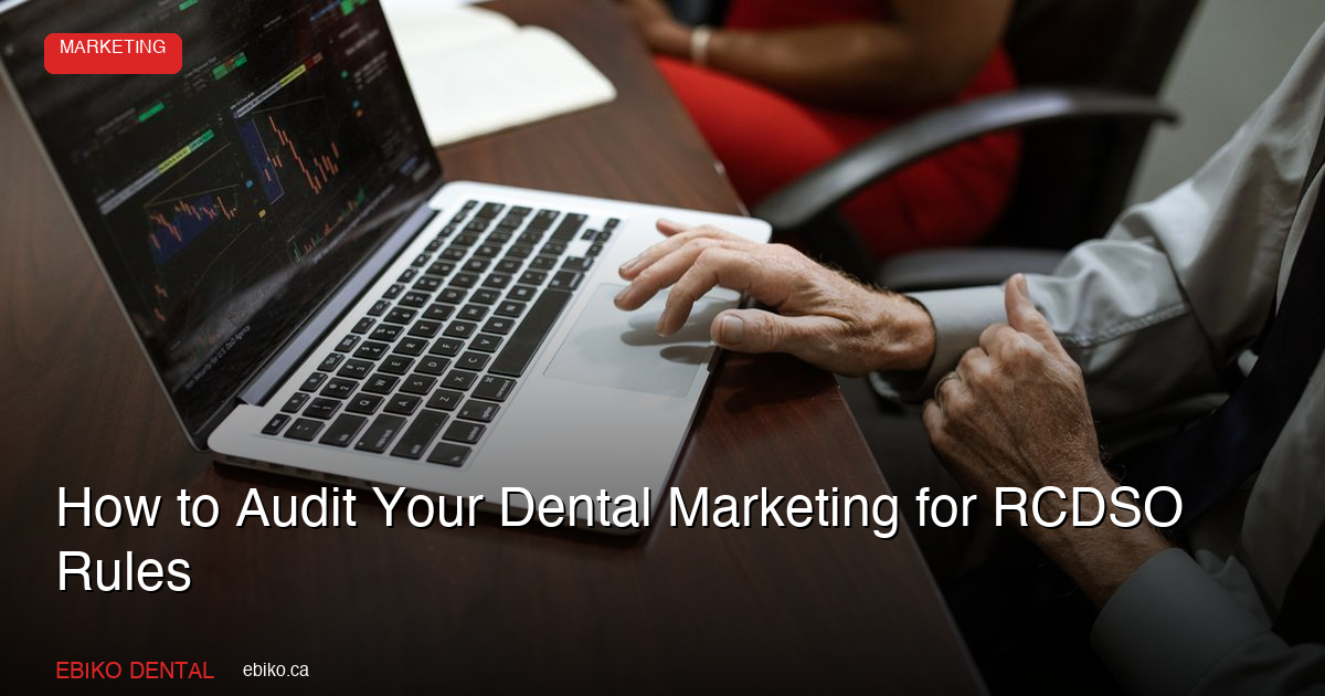 How to Audit Your Dental Marketing for RCDSO Rules - EBIKO Dental Blog