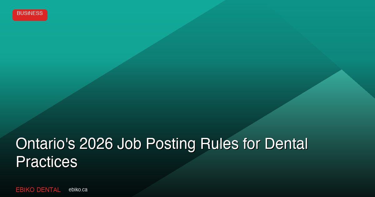 Ontario 2026 Job Posting Rules: A Guide for Dental Practices - EBIKO Dental Blog