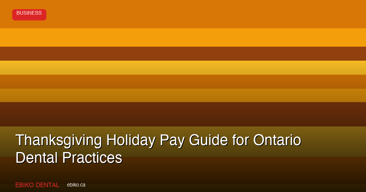 Thanksgiving Holiday Pay Guide for Ontario Dental Practices - EBIKO Dental Blog