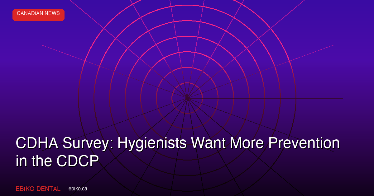 CDHA Survey: Hygienists Want More Prevention in the CDCP - EBIKO Dental Blog