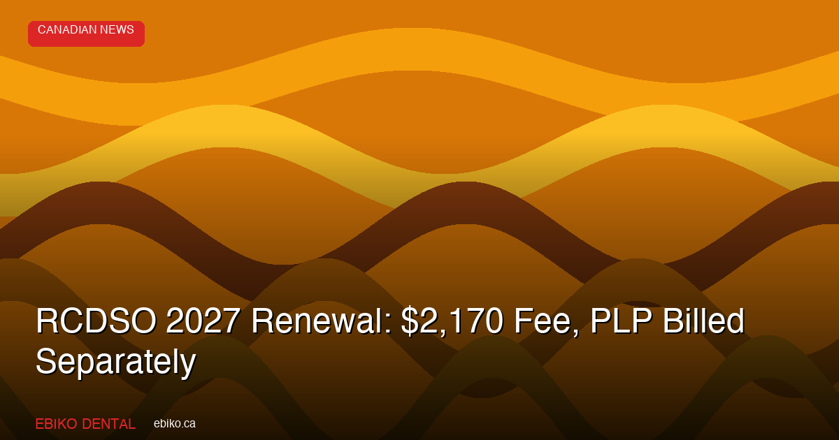 RCDSO 2027 Renewal: $2,170 Fee, PLP Billed Separately - EBIKO Dental Blog