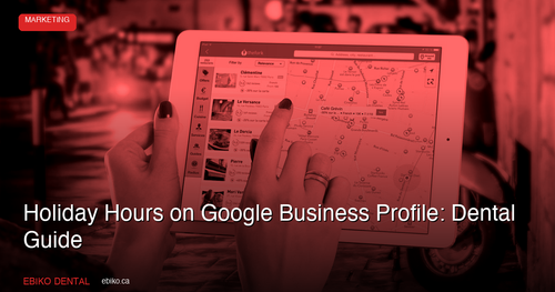 Holiday Hours on Google Business Profile: Dental Guide