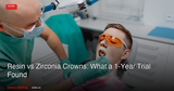 Resin vs Zirconia Crowns: What a 1-Year Trial Found