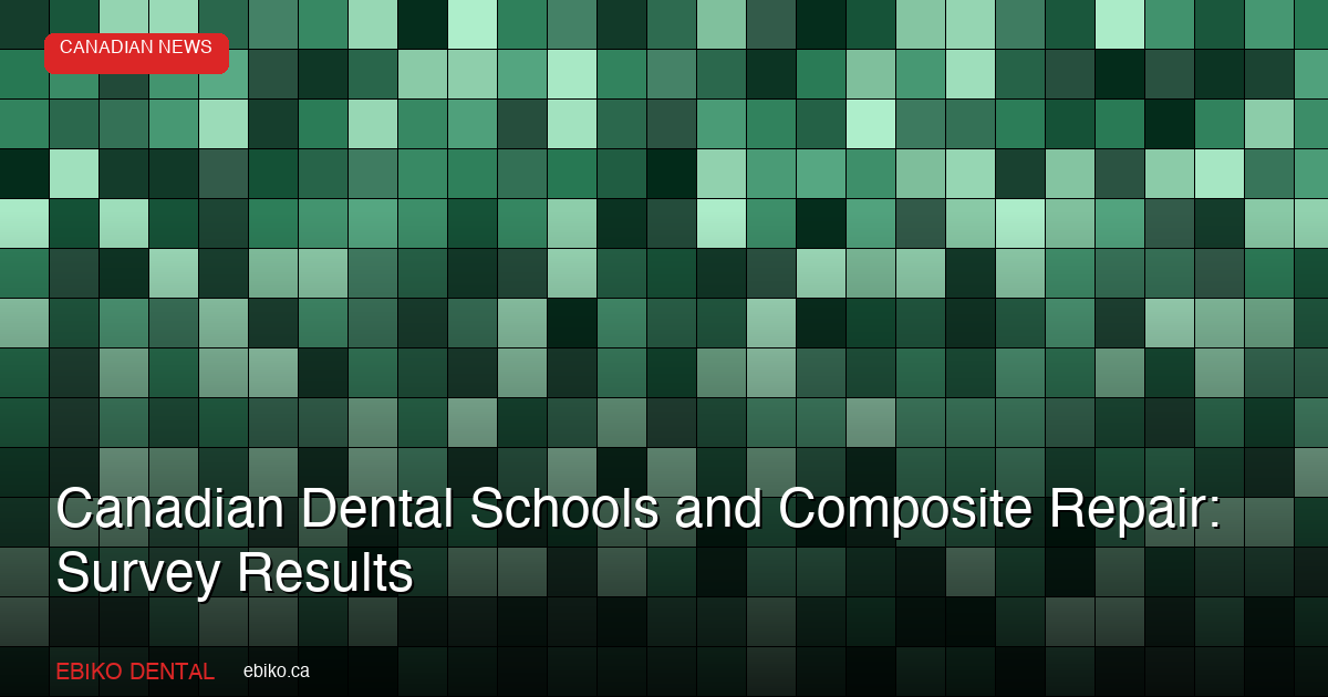 Canadian Dental Schools and Composite Repair: Survey Results - EBIKO Dental Blog