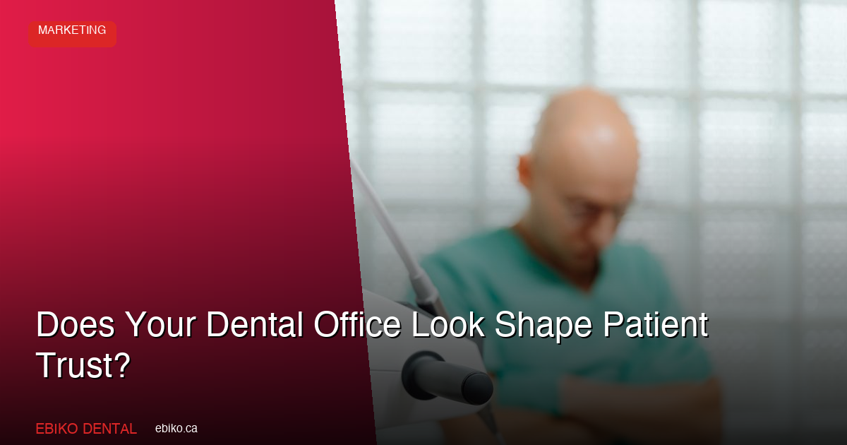 Does Your Dental Office Look Shape Patient Trust? - EBIKO Dental Blog