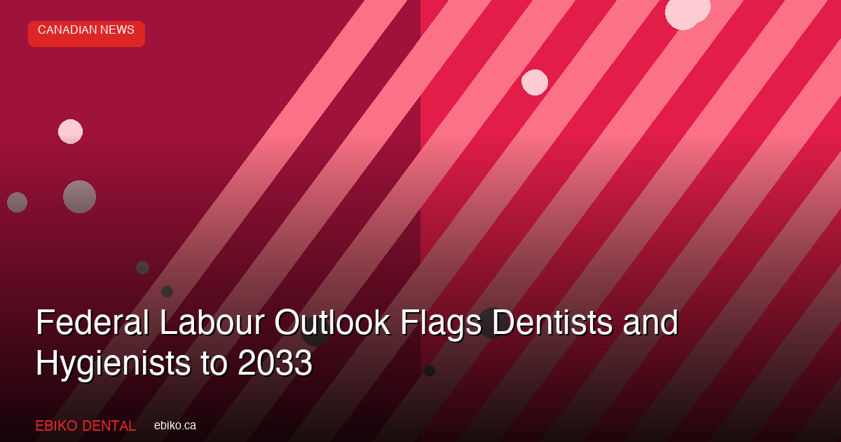 Federal Labour Outlook Flags Dentists and Hygienists to 2033 - EBIKO Dental Blog
