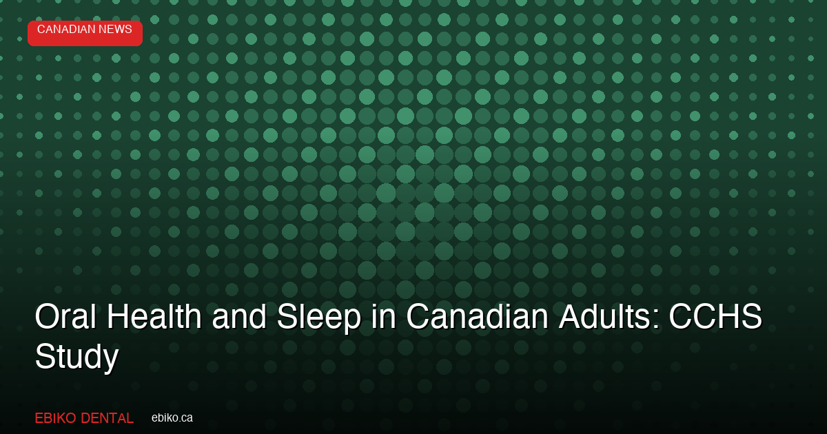 Oral Health and Sleep in Canadian Adults: CCHS Study - EBIKO Dental Blog