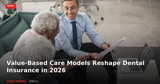 Value-Based Care Models Reshape Dental Insurance in 2026