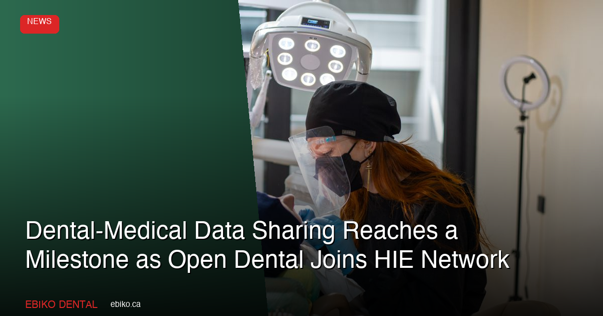 Open Dental Joins National Health Information Exchange: What Canadian Dentists Should Know About Dental-Medical Interoperability - EBIKO Dental Blog