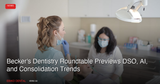 Becker's 5th Annual Future of Dentistry Roundtable Previews DSO, AI, and Consolidation Trends for 2027: What Canadian Practices Should Watch
