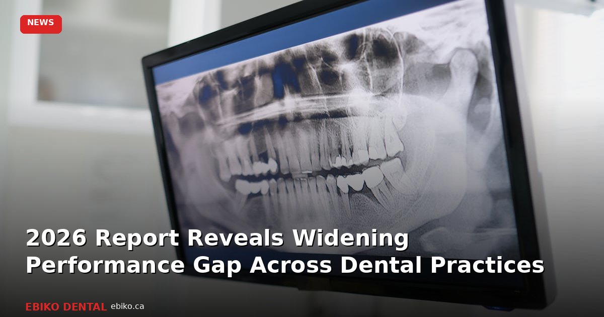 2026 Report Reveals Widening Performance Gap Across Dental Practices - EBIKO Dental Blog