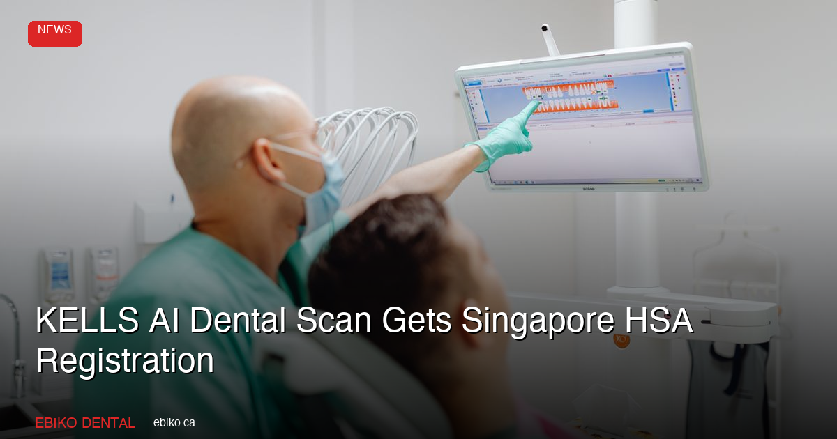 KELLS AI Dental Scan Receives Singapore HSA Registration as First Consumer AI Screening Device: What Canadian Dentists Should Know - EBIKO Dental Blog