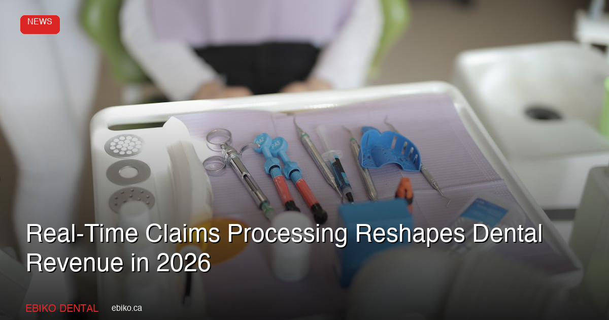 Real-Time Claims Processing Reshapes Dental Revenue in 2026 - EBIKO Dental Blog