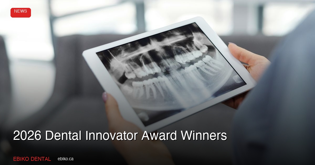 2026 Dental Innovator Award Winners: What Canadian Practices Should Know About This Year's Gold, Silver, and Bronze Technologies - EBIKO Dental Blog