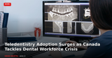 Teledentistry Adoption Surges as Canada Tackles Dental Workforce Crisis in 2026