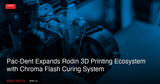 Pac-Dent Expands Rodin 3D Printing Ecosystem with Chroma Flash Curing System
