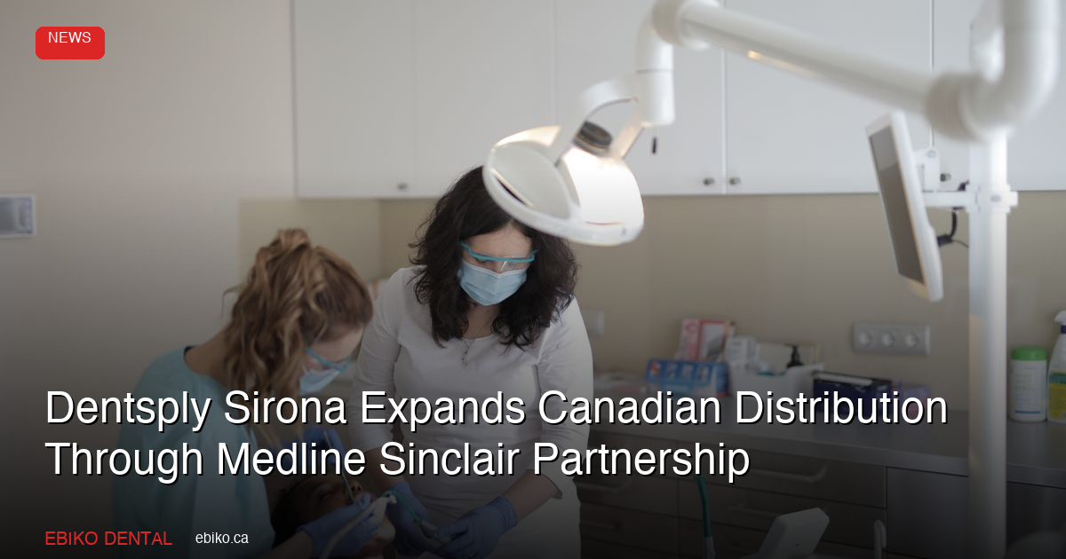 Dentsply Sirona Expands Canadian Distribution Through Medline Sinclair Partnership - EBIKO Dental Blog