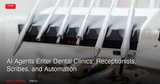 AI Agents Enter Dental Clinics in 2026: Receptionists, Scribes, and Workflow Automation Transform Practice Operations