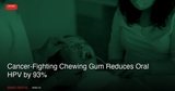 Cancer-Fighting Chewing Gum Reduces Oral HPV by 93%: What Canadian Dentists Should Know