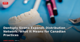 Dentsply Sirona Expands Distribution Network with Atlanta Dental Supply: What Canadian Practices Should Know