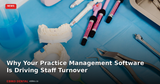 Why Your Practice Management Software Is Driving Dental Staff Turnover in 2026