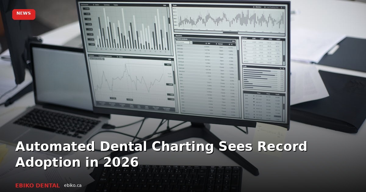 Automated Dental Charting Sees Record Adoption in 2026 as Practices Tackle Documentation Burden - EBIKO Dental Blog