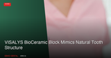 VISALYS BioCeramic Block Mimics Natural Tooth Structure: What Canadian Dentists Should Know