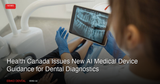 Health Canada Issues Updated AI Medical Device Guidance: What Canadian Dentists Should Know About the New Regulatory Framework for Dental Diagnostics