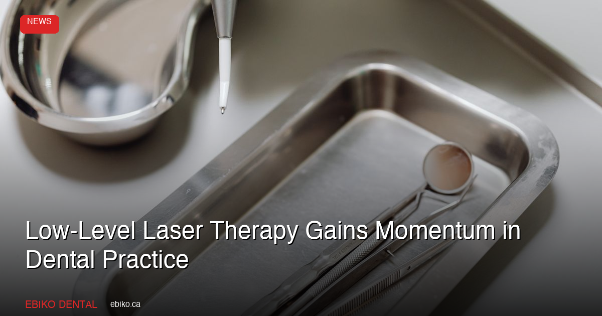 Low-Level Laser Therapy Gains Momentum in Dental Practice: Clinical Applications in 2026 - EBIKO Dental Blog