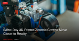 Same-Day 3D-Printed Zirconia Crowns Move Closer to Reality as UT Dallas Breakthrough Cuts Processing Time by 99%