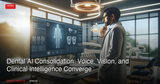 Dental AI Consolidation Accelerates: Voice, Vision, and Clinical Intelligence Converge in 2026