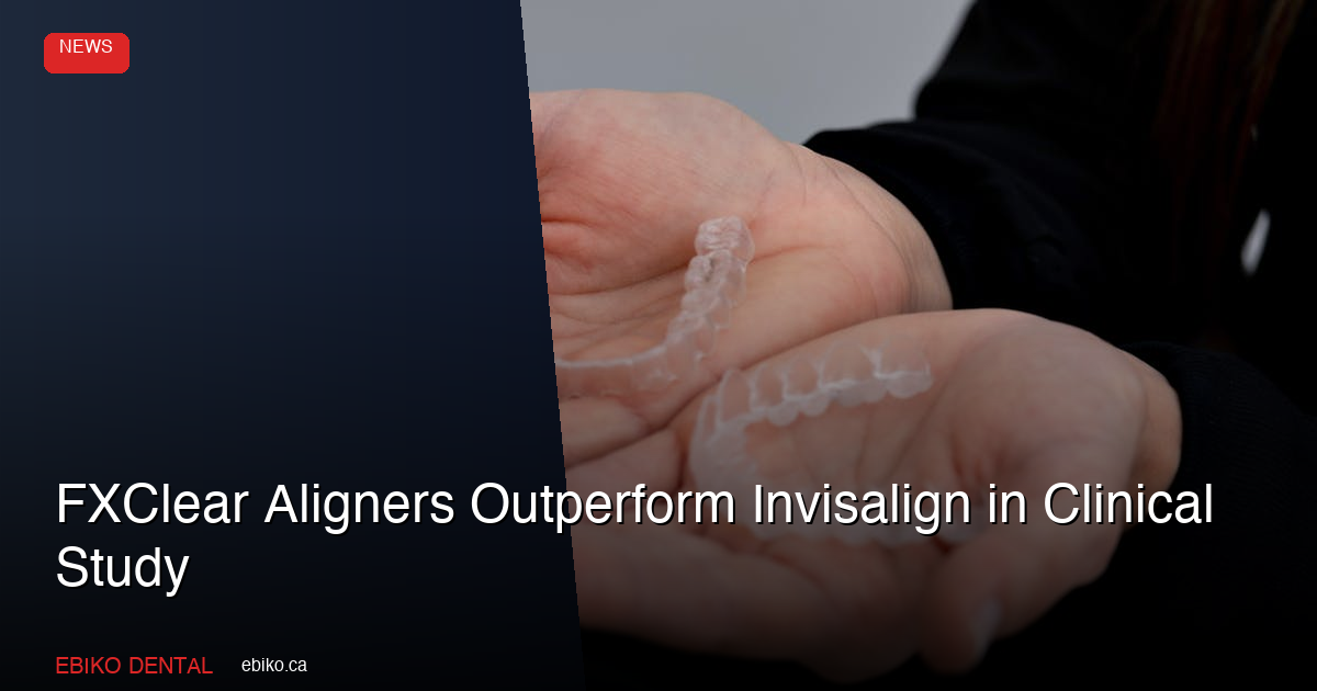 FXClear Aligners Outperform Invisalign in Clinical Study - EBIKO Dental Blog