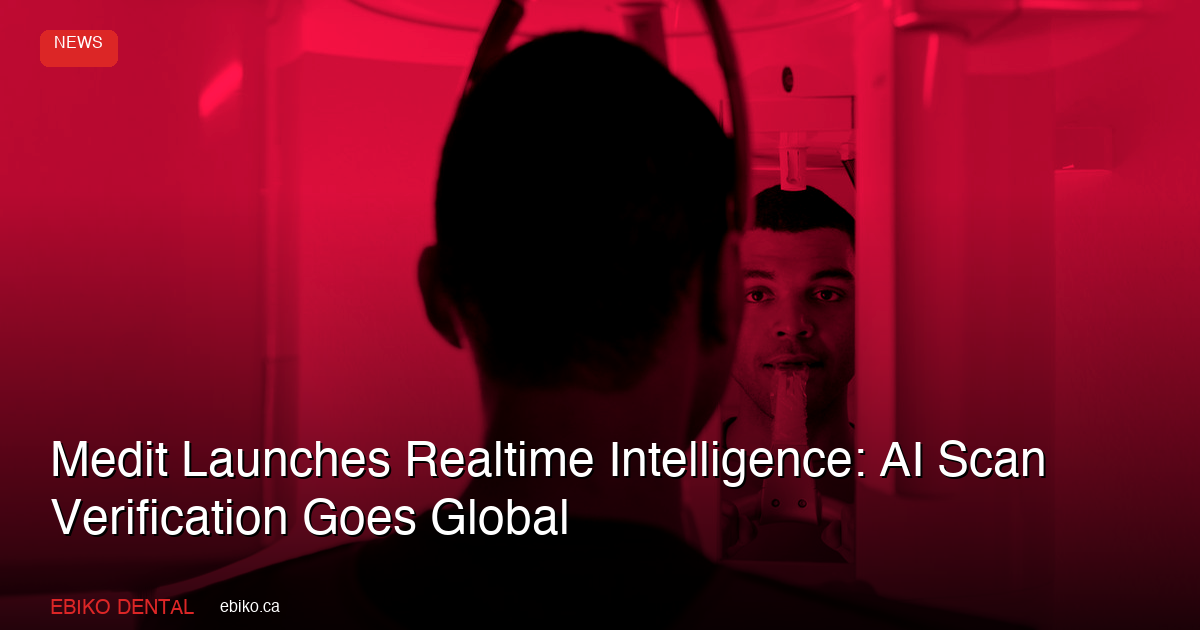 Medit Launches Realtime Intelligence: AI Scan Verification Goes Global in July 2026 - EBIKO Dental Blog