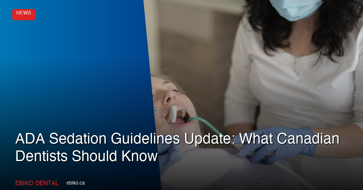 ADA Sedation Guidelines Update April 2026: What Canadian Dentists Must Know - EBIKO Dental Blog