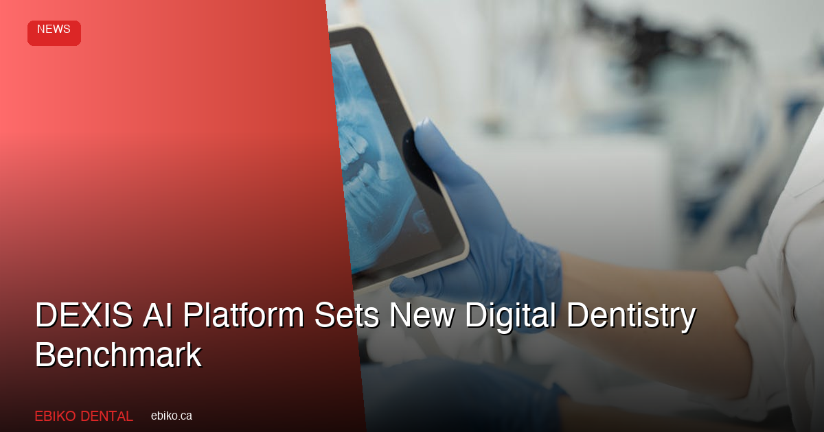 DEXIS AI Platform Sets New Digital Dentistry Benchmark in 2026 - EBIKO Dental Blog